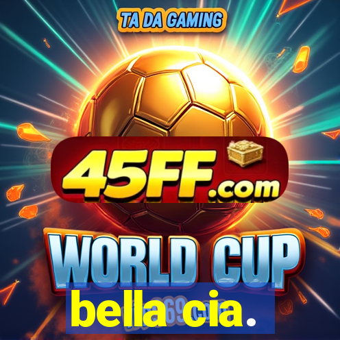 bella cia.